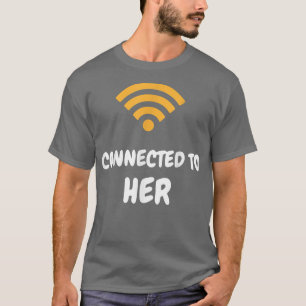 Mens Connected To Him Connected To Her Funny Coupl T-Shirt