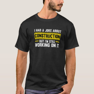 Mens Construction Joke  But I'm Still Working On I T-Shirt