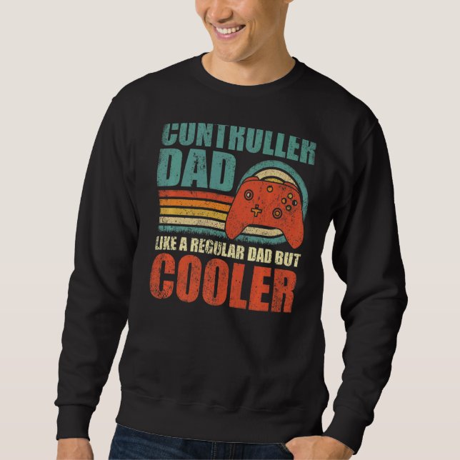 Mens Controller Dad Like A Regular Dad But Cooler  Sweatshirt (Front)