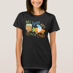 Mens Cool Gnomies Will Trade Wife Tee Easter Candy