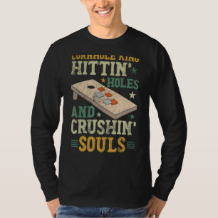 Mens Cornhole King Hittin Holes And Crushin Souls T-Shirt
