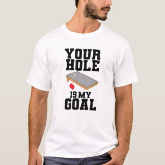 Mens Cornhole Your Hole Is My Goal Bean Bag Toss T T-Shirt