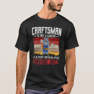 Mens Craftsman Is Not A Career Crafting Survival S T-Shirt