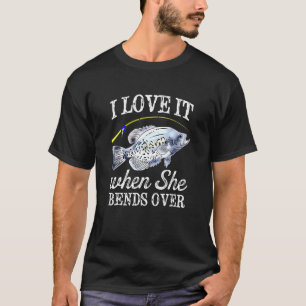 Mens Crappie I Love It When She Bends Over Fishing T-Shirt