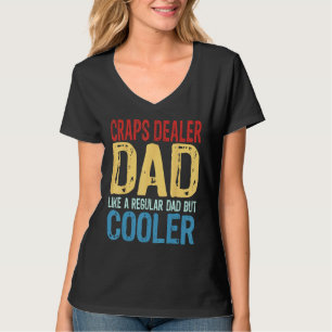 Mens Craps Dealer Dad Like a Regular Dad but Cool T-Shirt