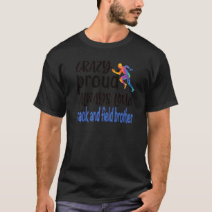 Mens Crazy Proud Track And Field Brother Track Bro T-Shirt