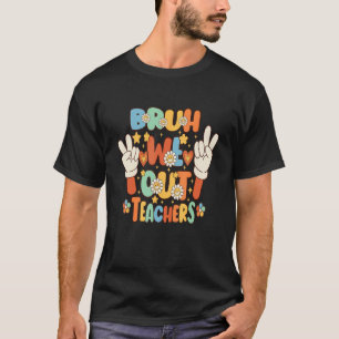 Mens Cute End Of School Year Teacher Summer Bruh W T-Shirt