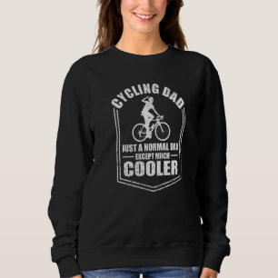 Mens Cycling Dad Just A Normal Dad Except Cooler F Sweatshirt