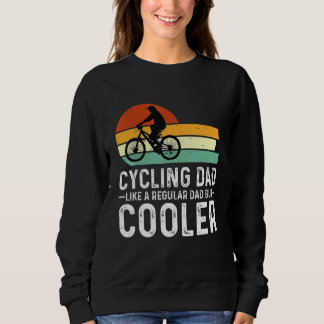 Mens Cycling Dad Like A Regular Dad But Cooler Fat Sweatshirt
