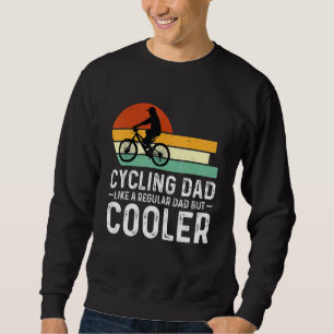 Mens Cycling Dad Like A Regular Dad But Cooler Fat Sweatshirt