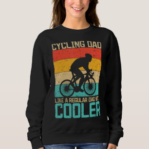 Mens Cycling Dad Like a Regular Dad but Cooler Fun Sweatshirt