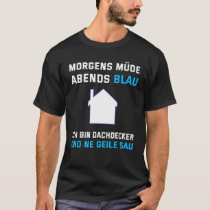 Mens Dachdecker Morning Tired Evening Blue Sayin T-Shirt