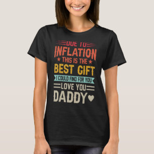 Mens Dad Due to Inflation This is the best I could T-Shirt