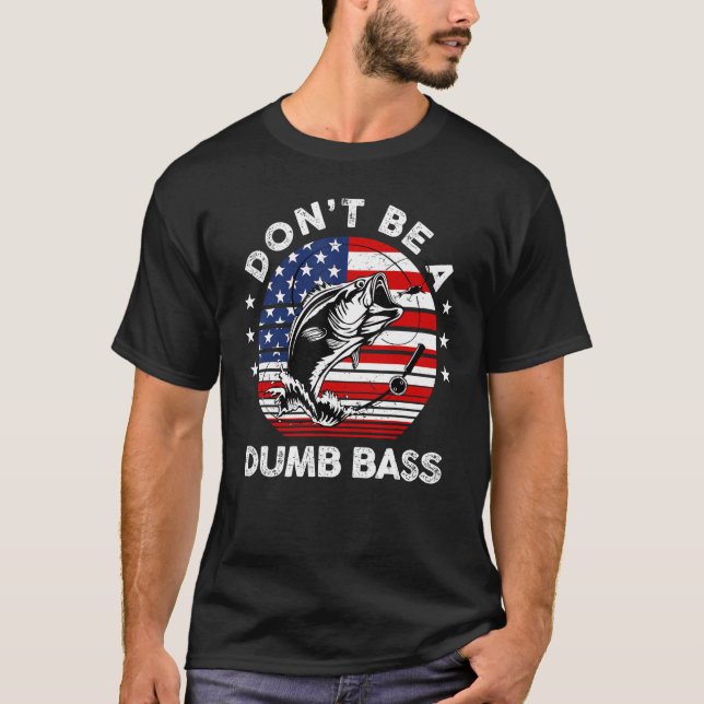 Mens Dad Fishing  Dont Be A Dumb Bass Fish Papa  D T-Shirt (Front)