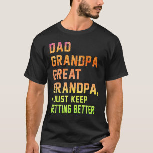 Mens Dad Grandpa Great Grandpa I Just Keep Gettin T-Shirt