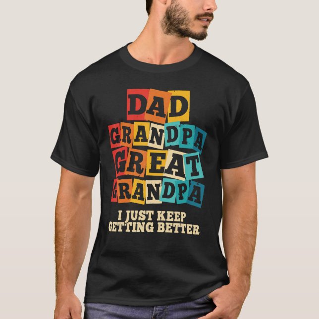 Mens Dad Grandpa Great Grandpa I Just Keep Getting T-Shirt (Front)