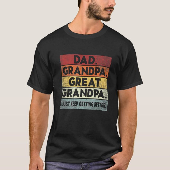 Mens Dad Grandpa Great Grandpa I Just Keep Getting T-Shirt (Front)