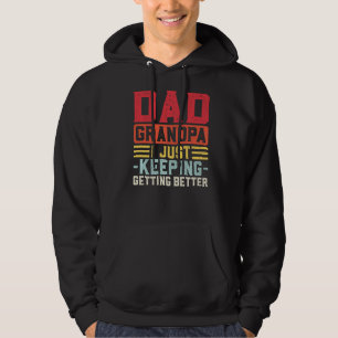 Mens Dad Grandpa I Just Keeping Getting Better Gra Hoodie