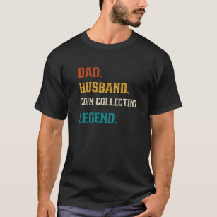 Mens Dad Husband Coin collecting Legend Coin Colle T-Shirt