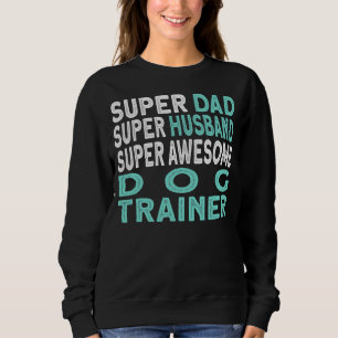 Mens Dad Husband Dog Trainer 1 Sweatshirt