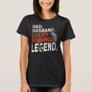 Mens Dad Husband Lucky Fishing Legend Fishing Fis T-Shirt