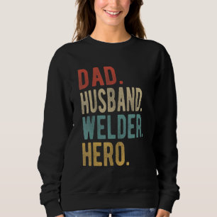Mens Dad Husband Welder Hero Sweatshirt