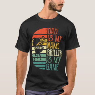 Mens Dad Is My Name Grilling Is My Game Sport Fath T-Shirt