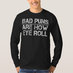 Mens Dad Joke Bad Puns Are How Eye Roll Saying Vi T-Shirt