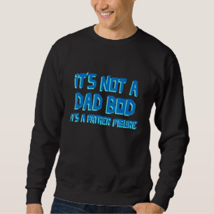 Mens Dad Joke Its Not A Dad Bod Its A Father Figur Sweatshirt