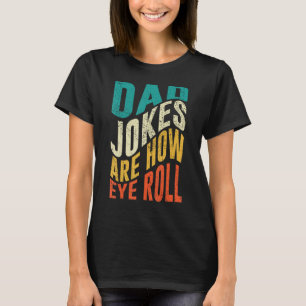 Mens Dad Jokes Are How Eye Roll  1 T-Shirt