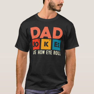 Mens Dad Jokes Are How Eye Roll Dad Daddy Pun T-Shirt
