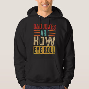 Mens Dad Jokes Are How Eye Roll For Fathers Day D Hoodie