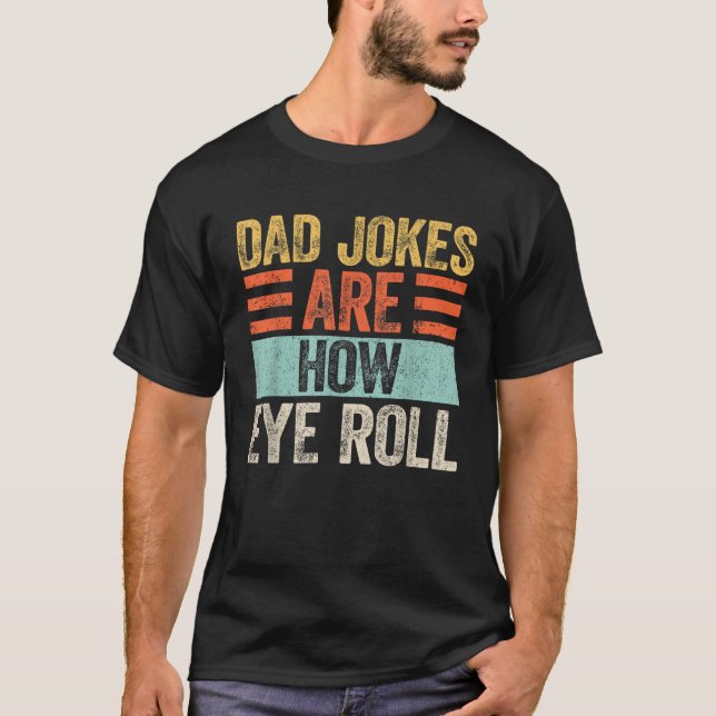 Mens Dad Jokes Are How Eye Roll Funny Dad Gifts Da T-Shirt (Front)