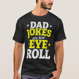 Mens Dad Jokes Are How Eye Roll Humourous Puns Da T-Shirt