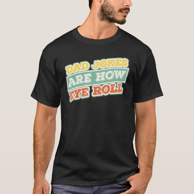 Mens Dad Jokes Are How Eye Roll - Joker Dad T-Shirt (Front)