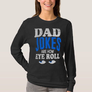 Mens Dad Jokes Are How Eyes Roll Daddy Jokes T-Shirt