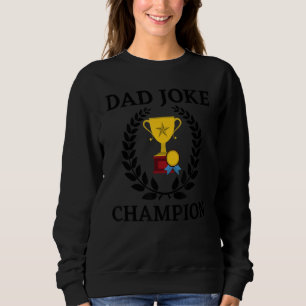 Mens Dad Jokes Champion Quote Saying Hilarious Sweatshirt