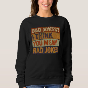 Mens Dad Jokes I Think You Mean Rad Jokes Father Sweatshirt