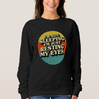 Mens Dad Men Father Im Not Sleeping Im Just Restin Sweatshirt
