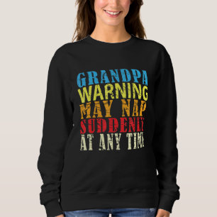 Mens Dad Napping - Grandpa Warning May Nap Suddenl Sweatshirt