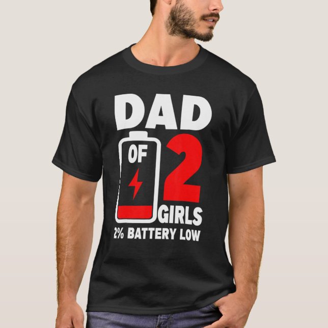Mens  Dad Of 2 Girls Tired Dad Dead Battery Father T-Shirt (Front)
