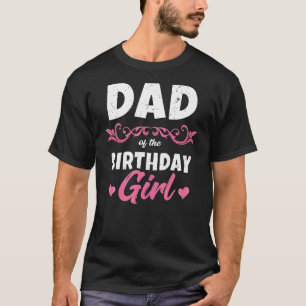 Mens Dad Of The Birthday Girl  Daddy Men Birthday  T-Shirt