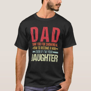 Mens Dad Thank You For Showing Me Father T-Shirt