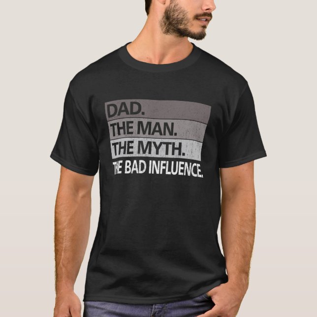 Mens DAD THE MAN THE MYTH THE BAD INFLUENCE Father T-Shirt (Front)