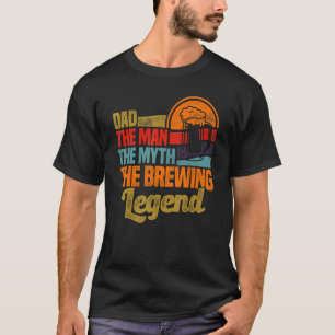 Mens Dad The Man The Myth The Brewing Legend Malt  T-Shirt