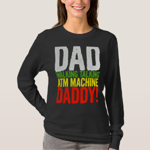 Mens Dad Walking Talking Atm Machine Daddy Papa T-Shirt