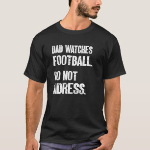Mens Dad Watches Football Do Not Adress Dad Ameri T-Shirt