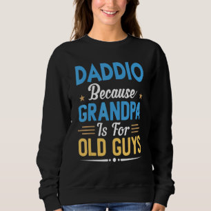 Mens Daddio Because Grandpa Is For Old Guys Fathe Sweatshirt