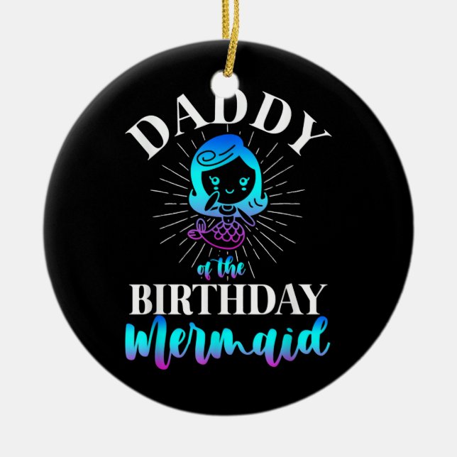 Mens Daddy Of The Birthday Mermaid  Ceramic Tree Decoration (Front)