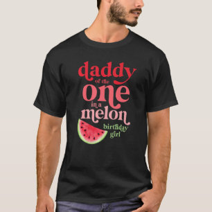 Mens Daddy Of The One In A Melon Birthday Girl Wat T-Shirt